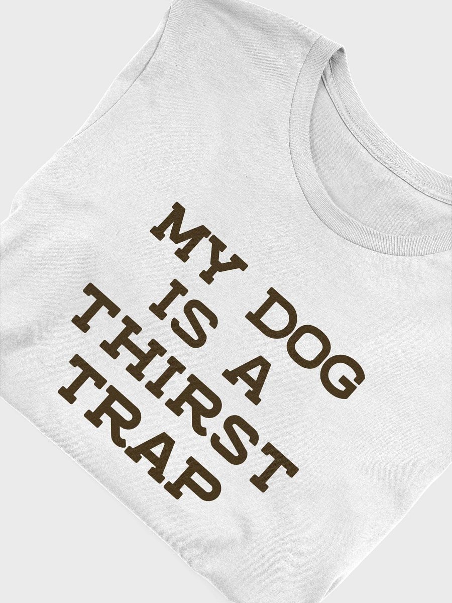 My Dog Is A Thirst Trap product image (5)