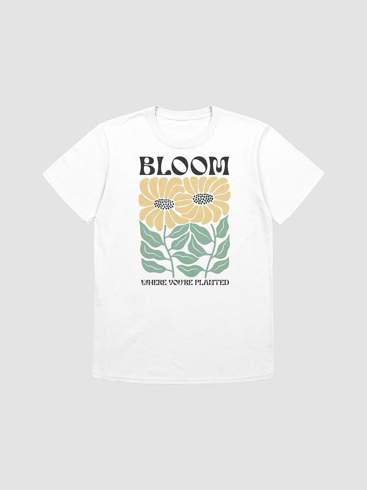 BLOOM Where You Are Planted T-Shirt product image (1)