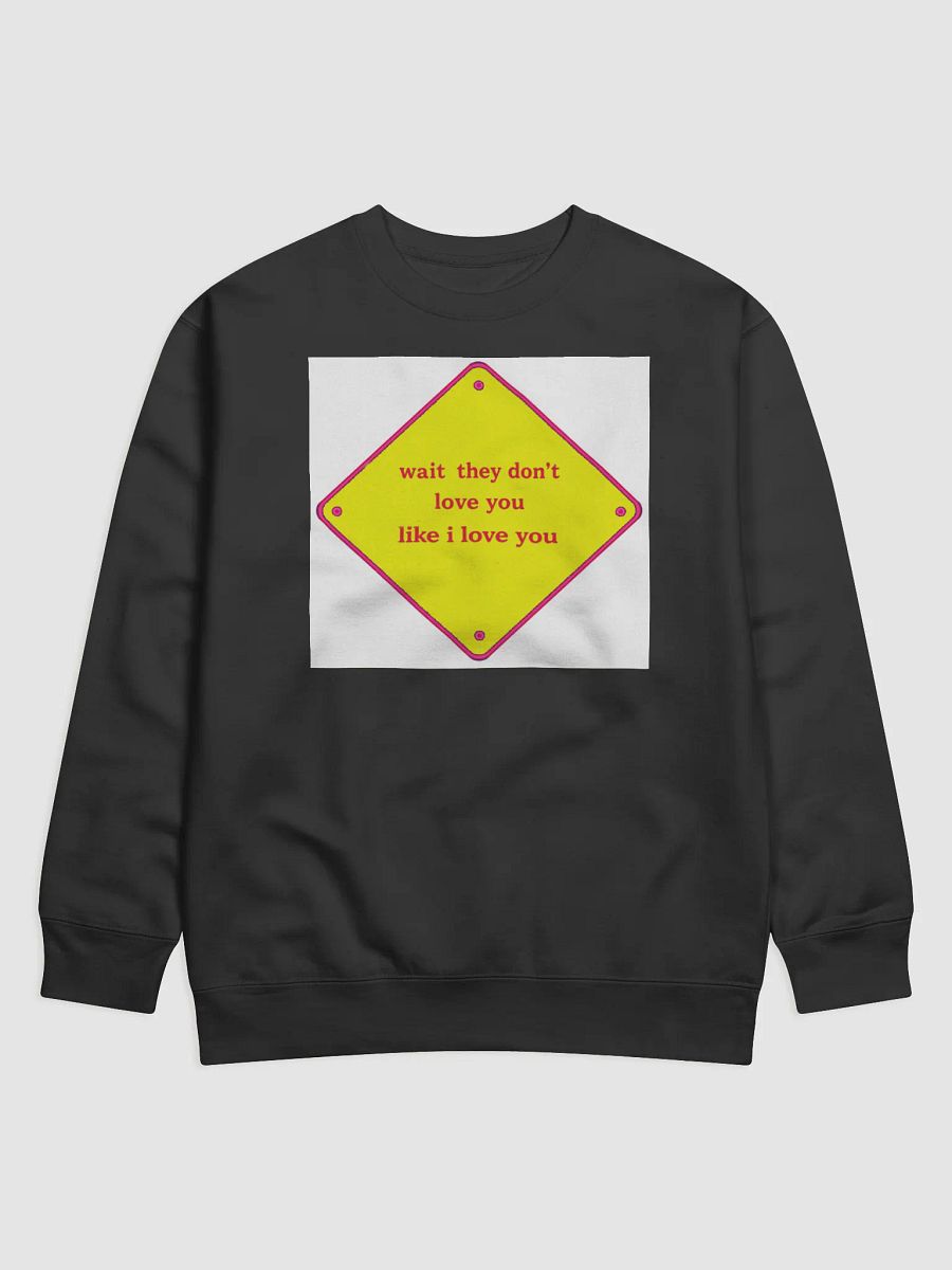 wait they dont love you like i love you product image (1)