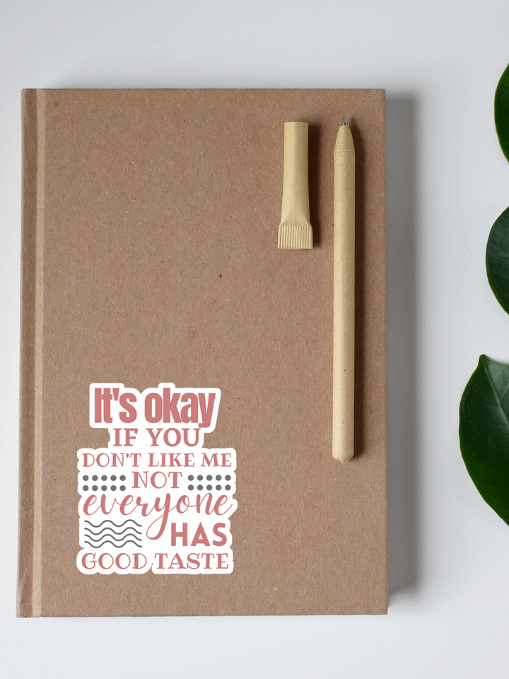 It's Okay if You Don't Like Me Not Everyone Has Good Taste Sticker product image (1)