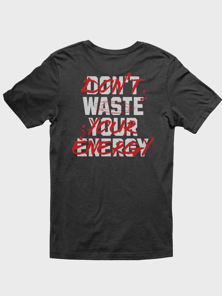 DON'T WASTE YOUR ENERGY T-Shirt product image (2)