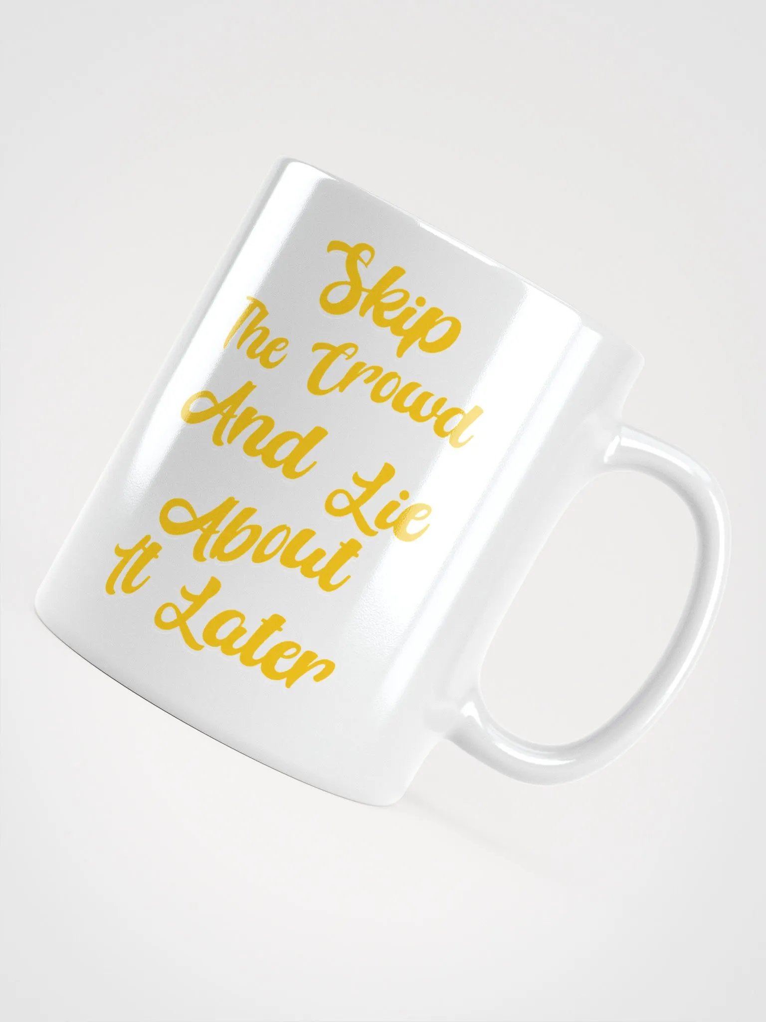 Skip The Crowd And Lie About It Later - Funny Witty White Coffee Mug product image (16)