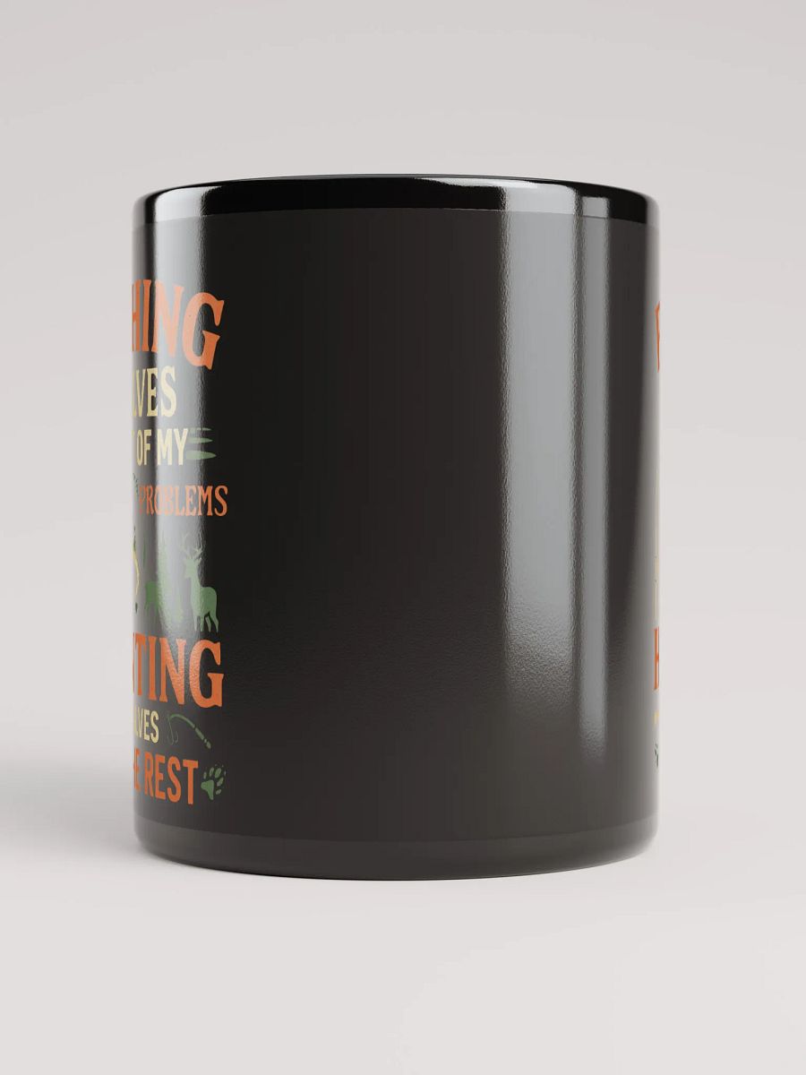 Funny Mug – Fishing Solves Most of My Problems, Hunting Solves the Rest product image (5)