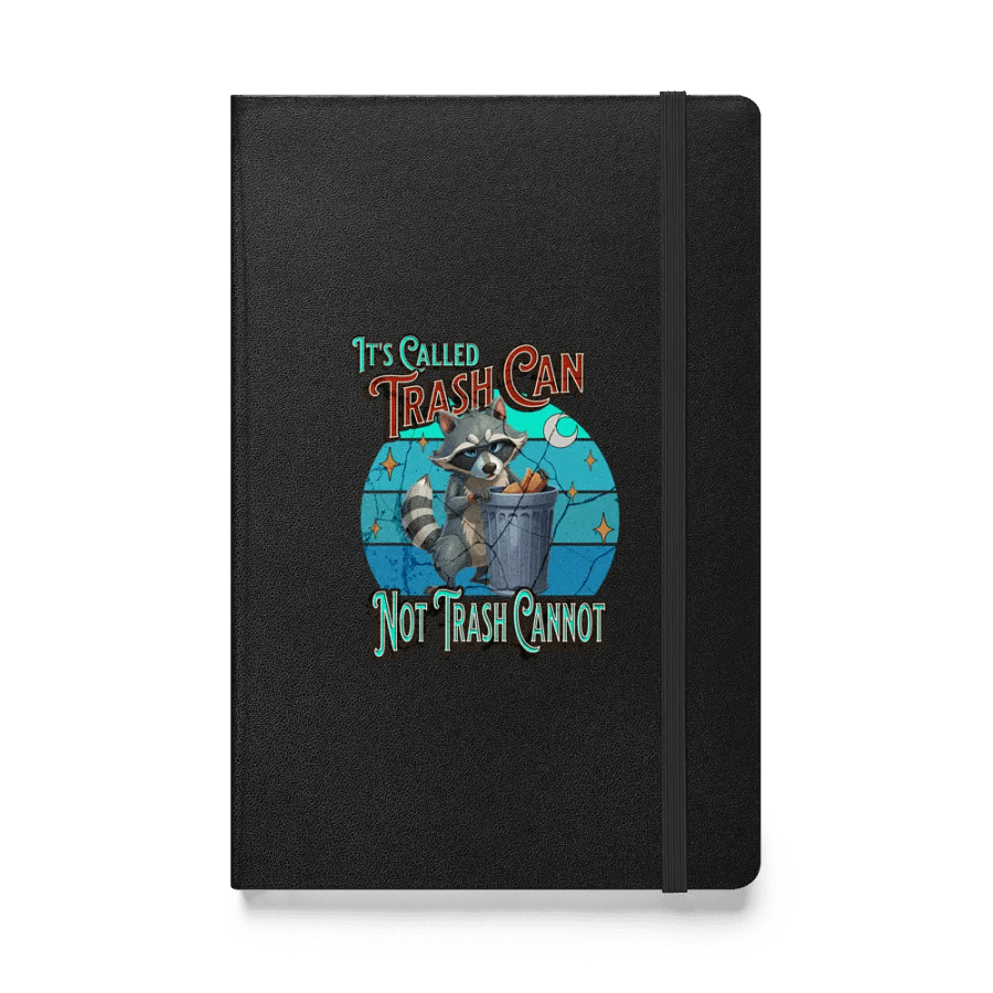 Its Called Trash Can Not Trash Cannot Raccoon Wisdom Hardcover Notebook product image (1)