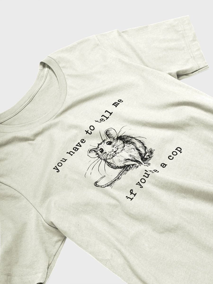 You have to tell me if you are a cop T-Shirt product image (3)