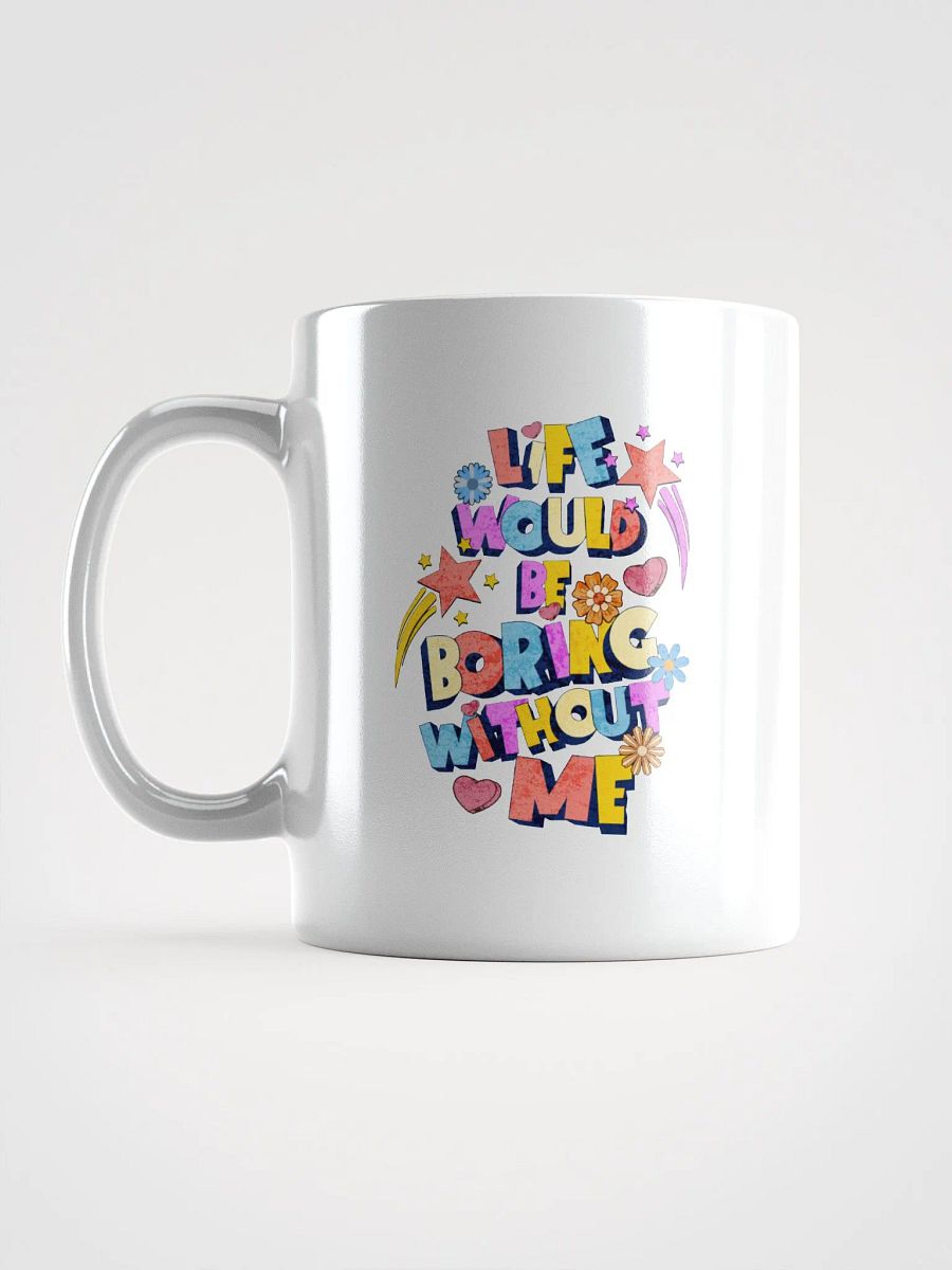 Life Would Be Boring Without Me Whimsical Vibes Mug product image (1)