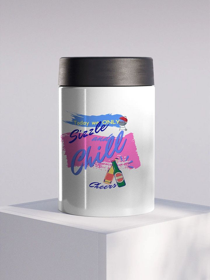Stainless steel Koozie for your summer parties.   ‘Today we only Sizzle and chill’ design product image (1)