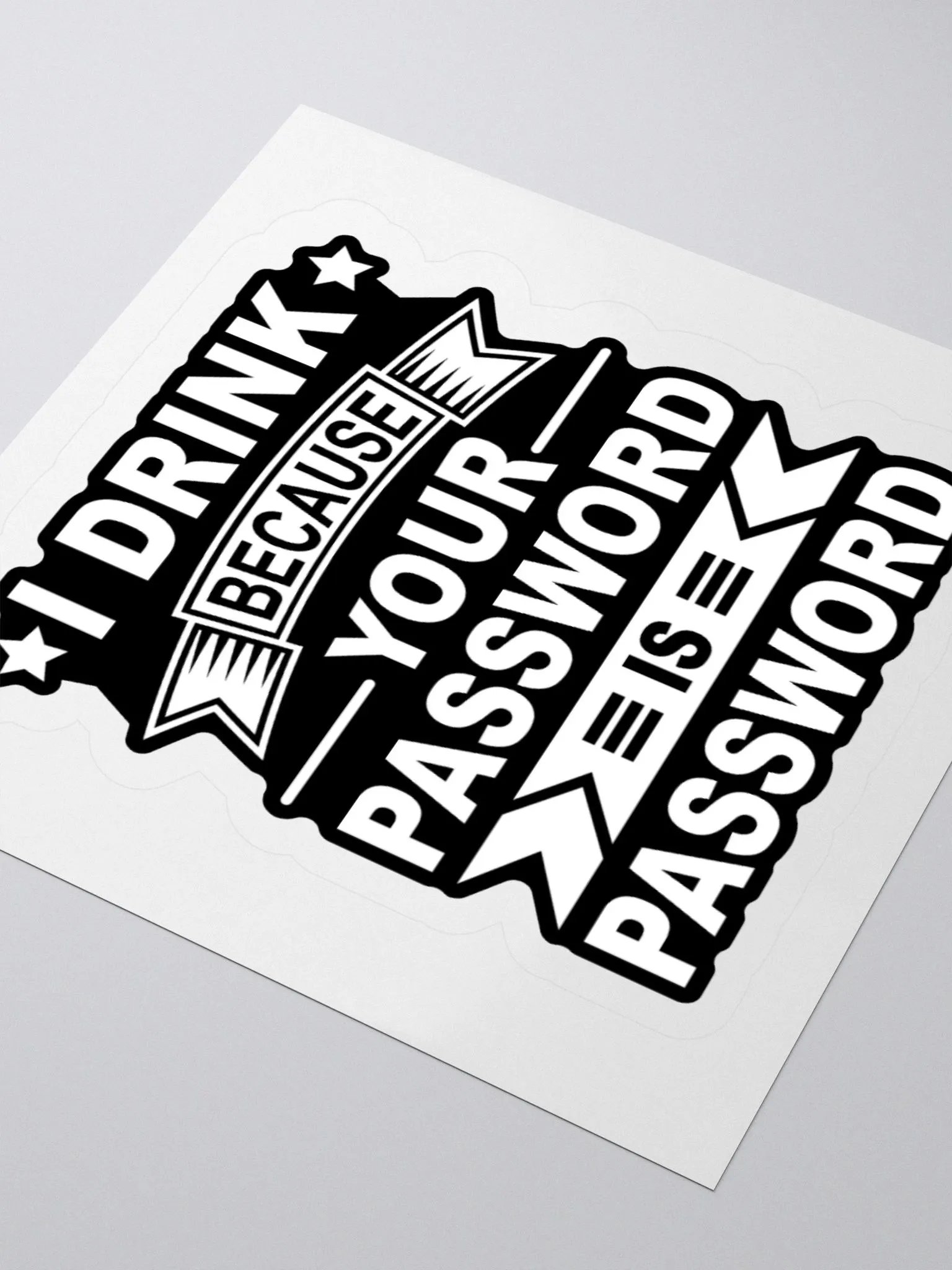I Drink Because Your Password Is Password Kiss Cut Stickers product image (7)