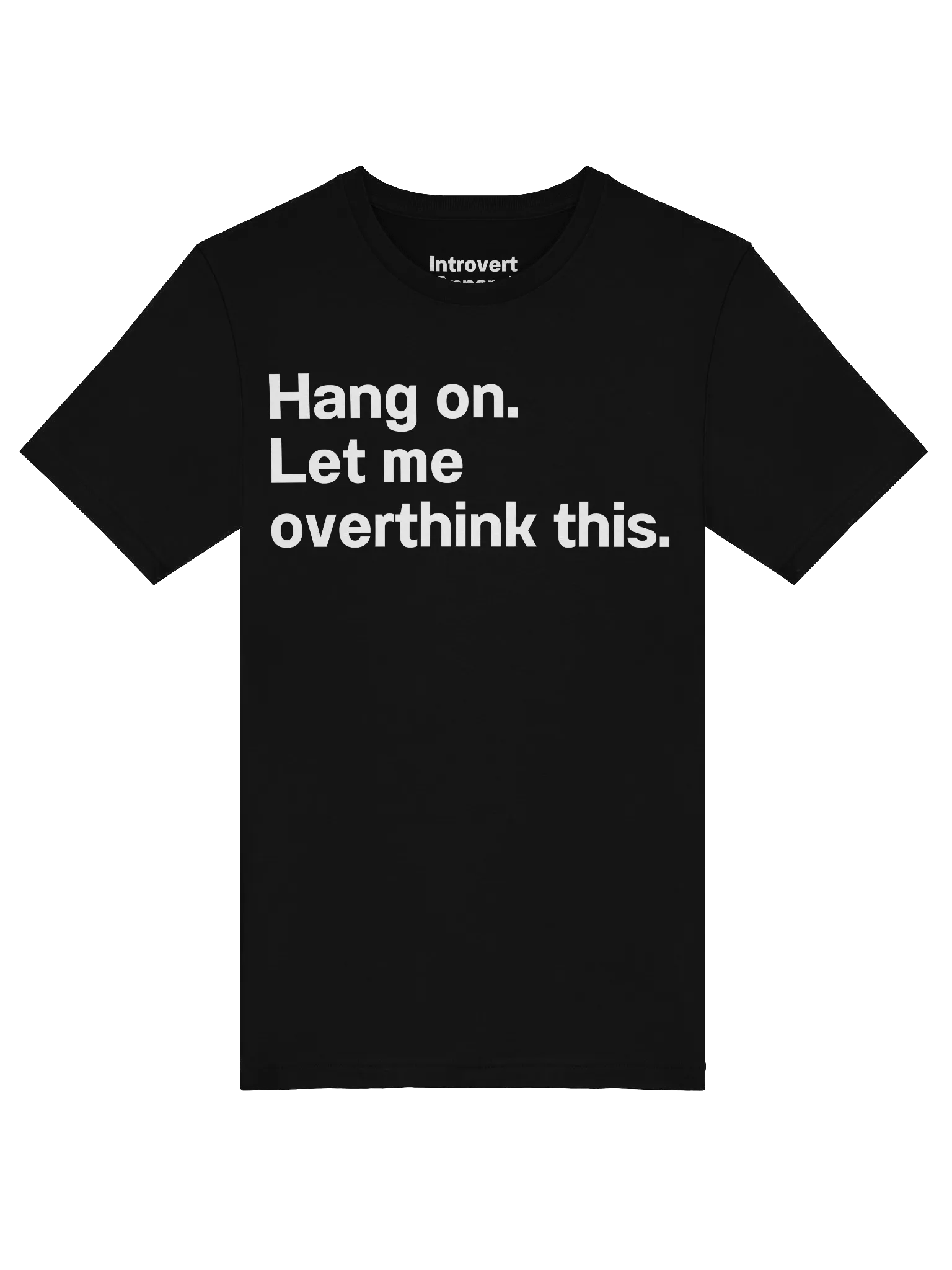 Hang on. Let me overthink this. Unisex T-Shirt product image (5)