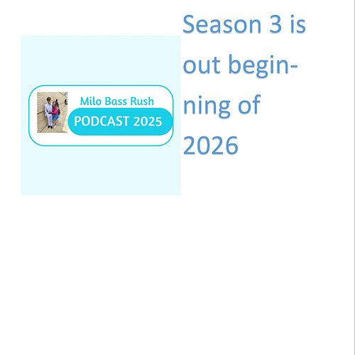 Season 3 of Milo Bass Rush Podcast 2025 will be out in 2026.