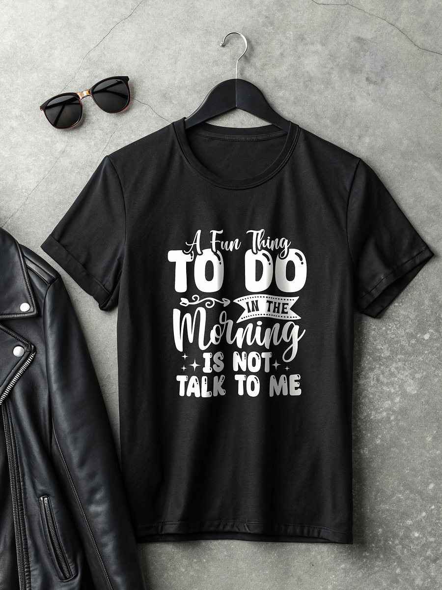 A Fun Thing To Do In The Morning Is Not Talk To Me Women's Black T-Shirt product image (2)