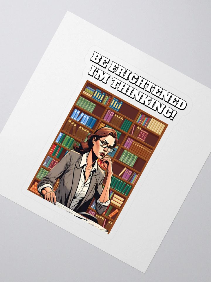 Be Frightened, I'm Thinking Women's Sticker product image (2)
