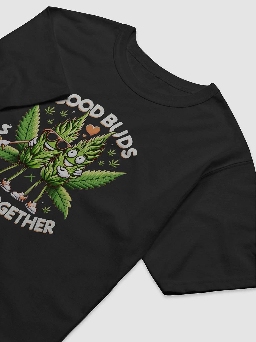 Good Buds Stick Together - Funny T-Shirt product image (5)