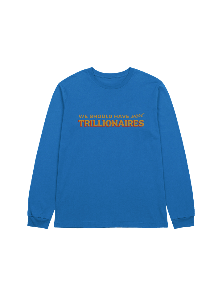"we should have more trillionaires" long sleeve tee product image (3)