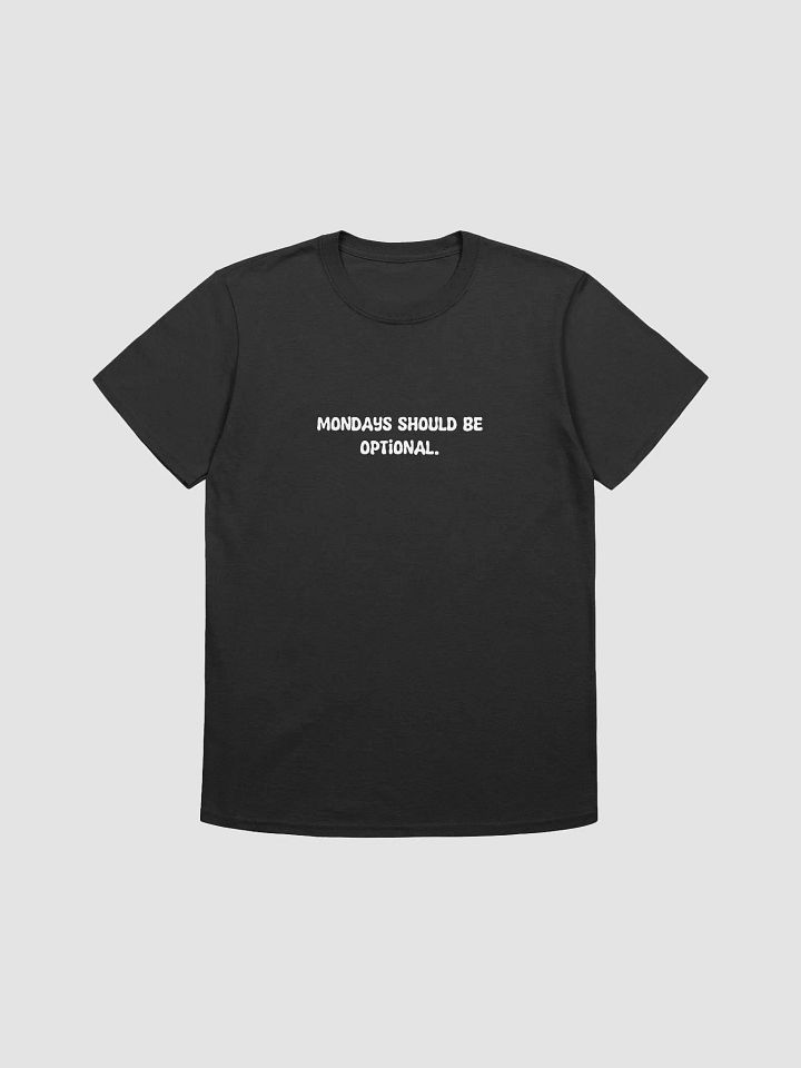 mondays should be optional t-shirt product image (1)