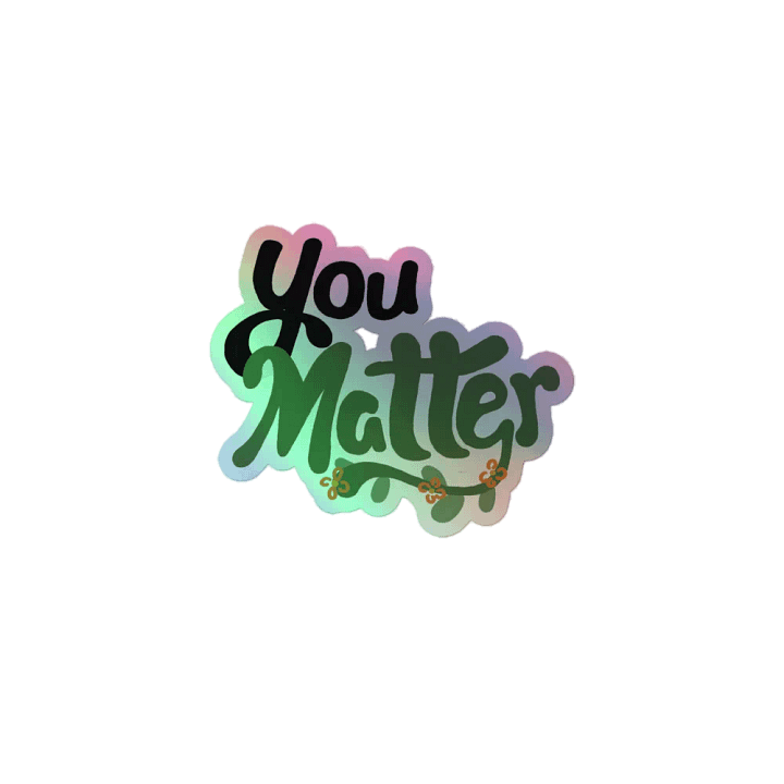 You Matter Holo Sticker product image (1)