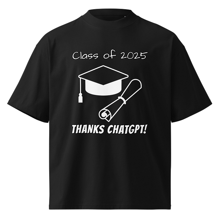Graduation Class of 2025 THANKS CHATGPT - Funny Meme T-Shirt - Stanley/Stella Unisex Organic Oversized T-Shirt SATU020 product image (1)