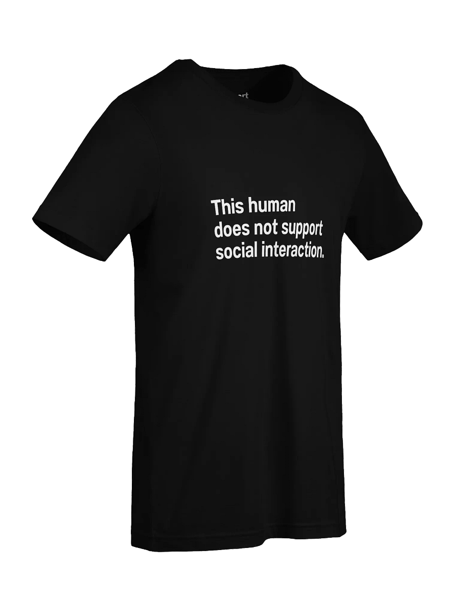 This human does not support social interaction. Unisex T-Shirt product image (90)