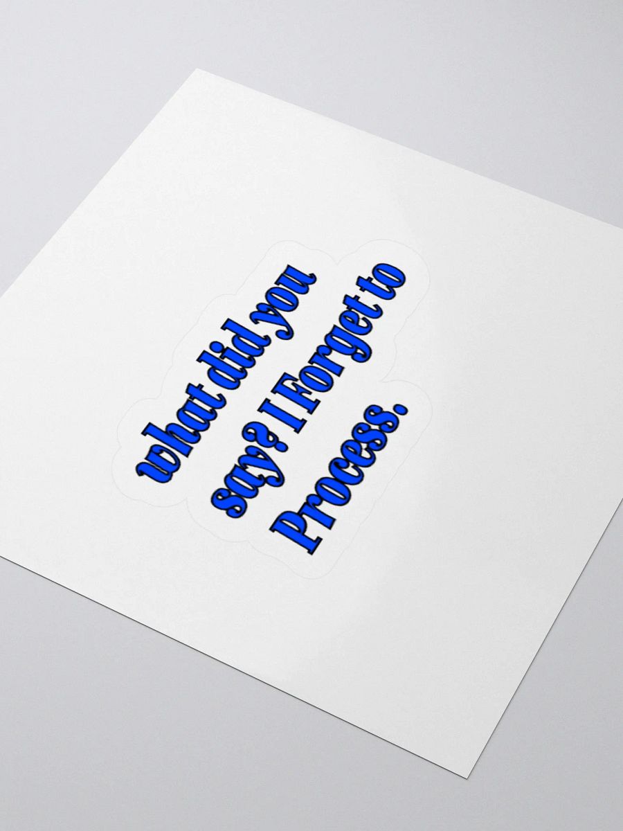 What Did You Say? I Forgot to Process. ADHD Meme Sticker. product image (3)