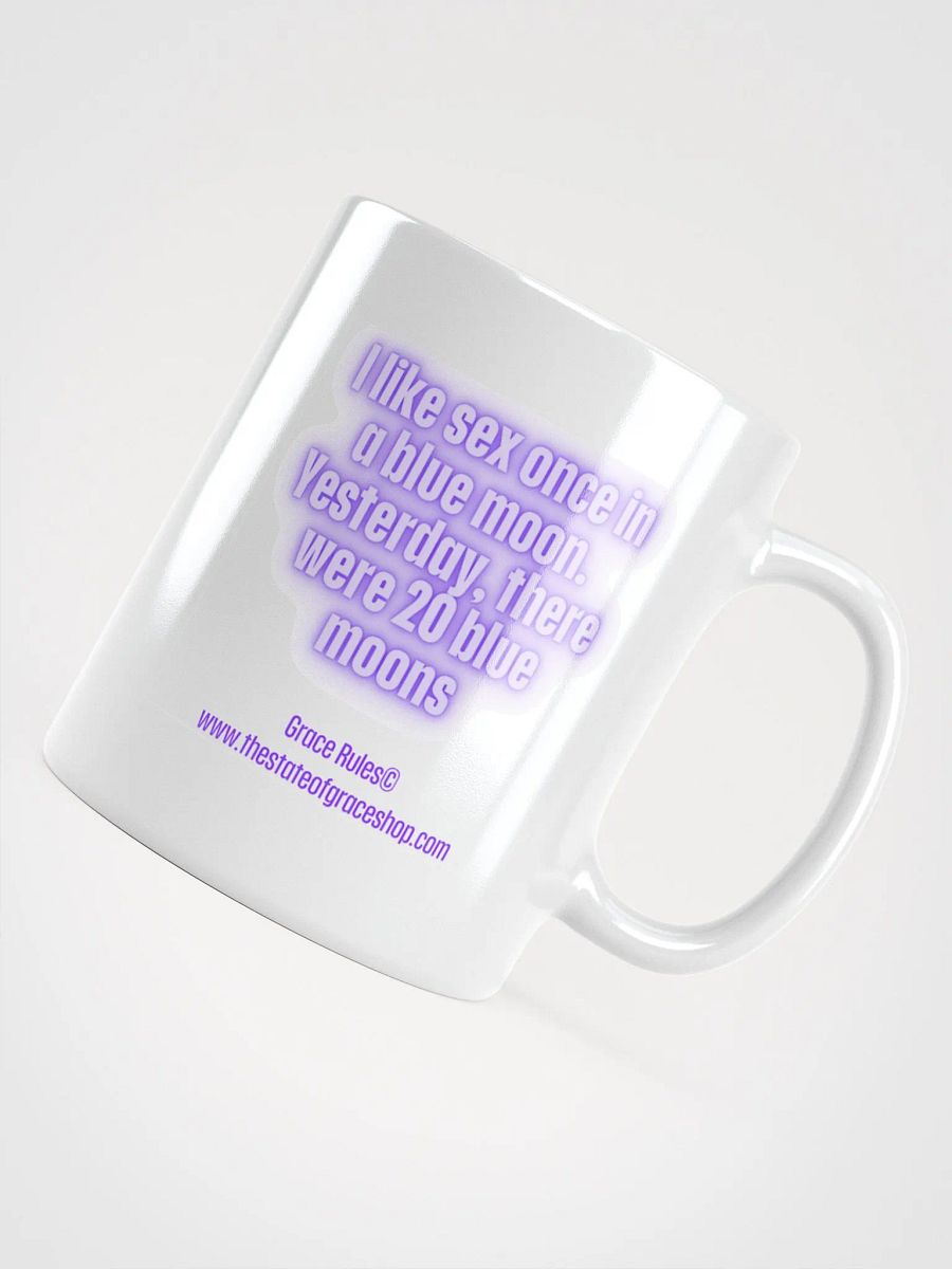 FUNNY MUGS 4 U “I like sex once in a blue moon. Yesterday, there were 20 blue moons” product image (4)