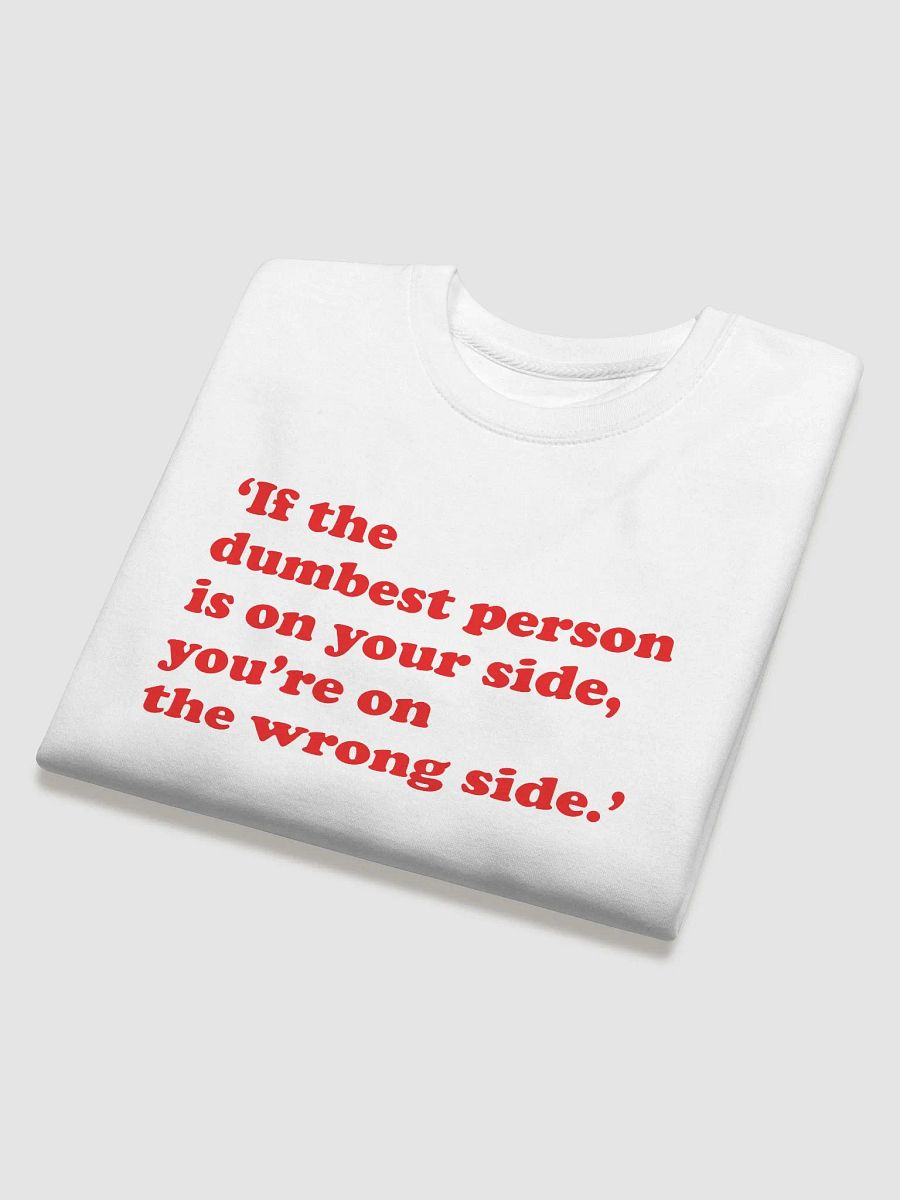 If the dumbest person is on your side, you’re on the wrong side - Albini product image (4)