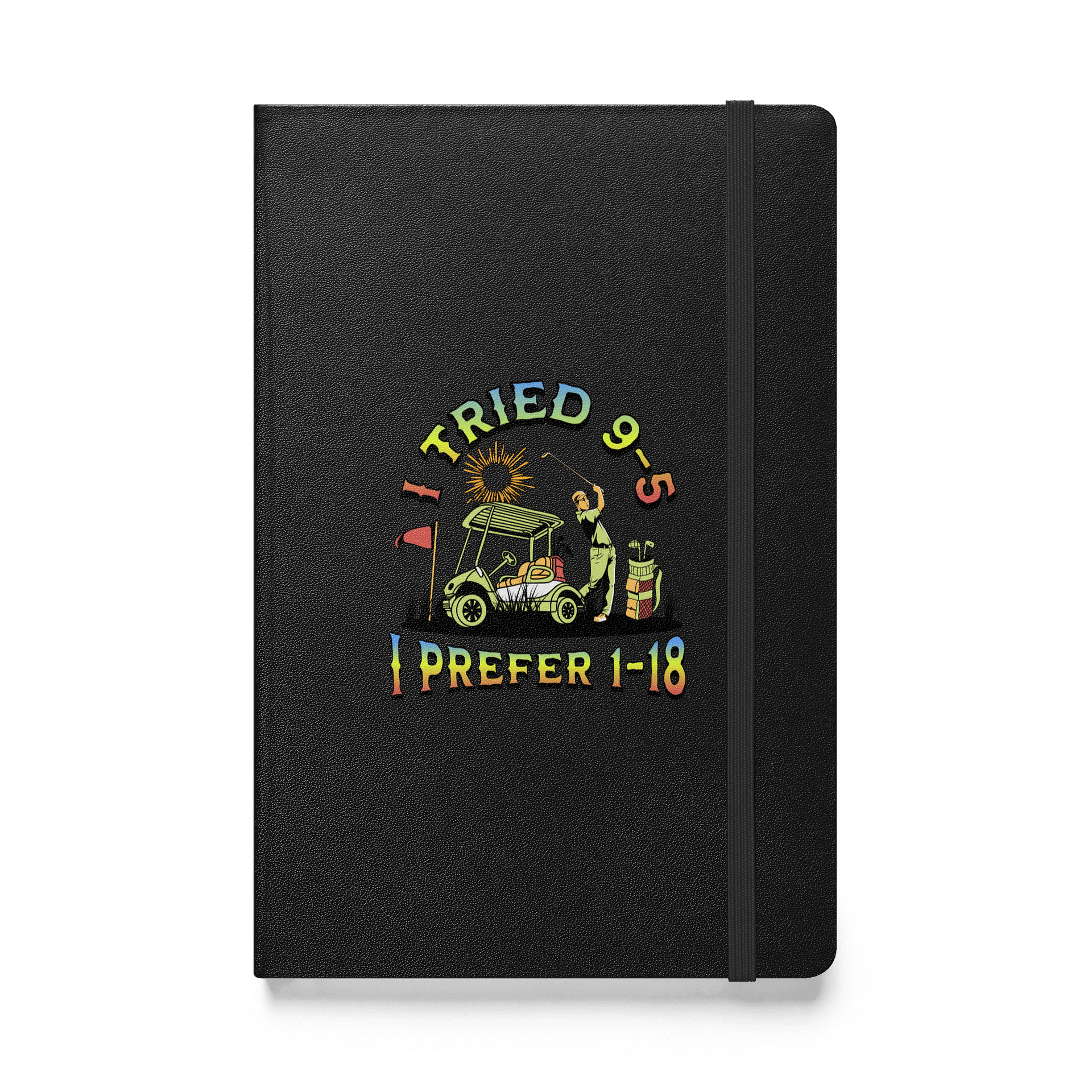 I Tried 9-5 I Prefer 1-18 Golfing Enthusiast's Hardcover Journal product image (1)
