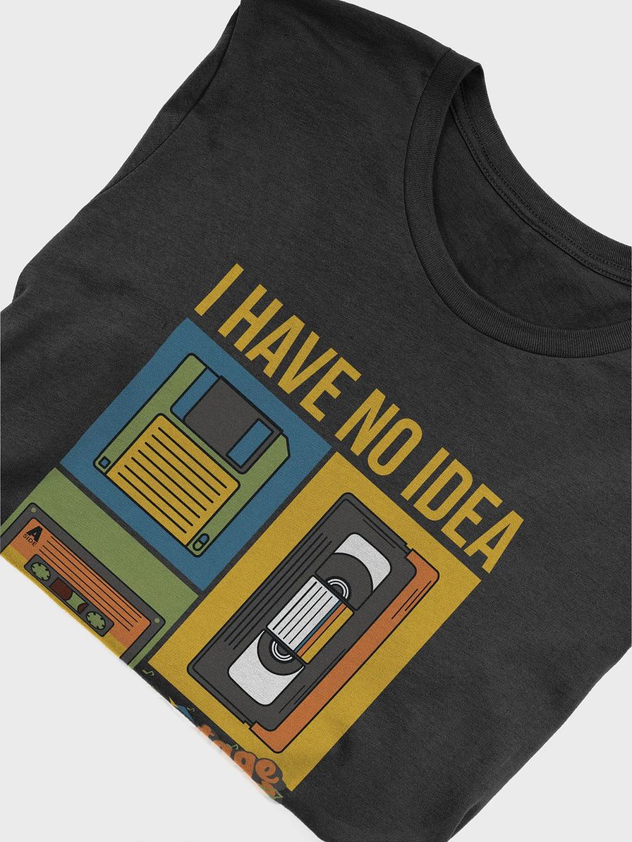 I Have No Idea What This Is 80s, 90s, Cassette, Videotape, Floppy Disk Vintage Theme T-Shirt product image (29)