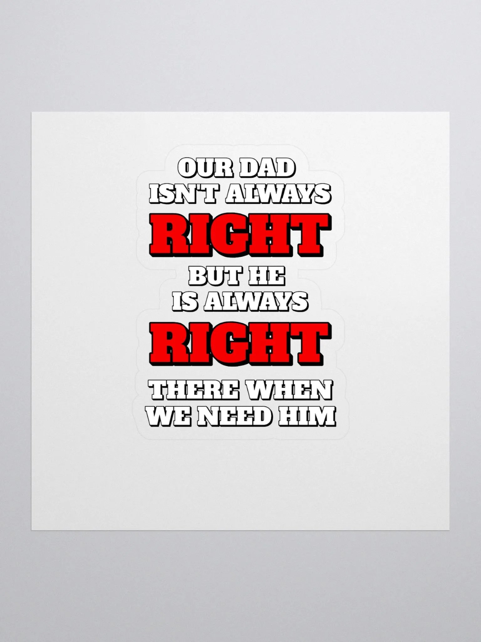 Our Dad Isn't Always Right But He Is Always Right There When We Need Him product image (1)