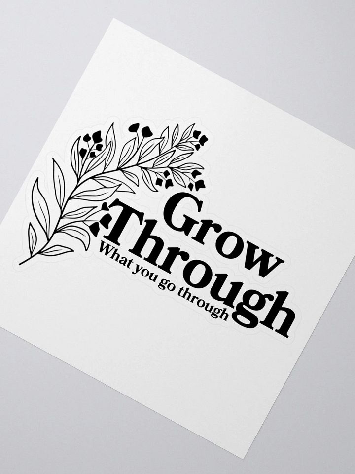Grow Through What You Go Through Sticker product image (2)