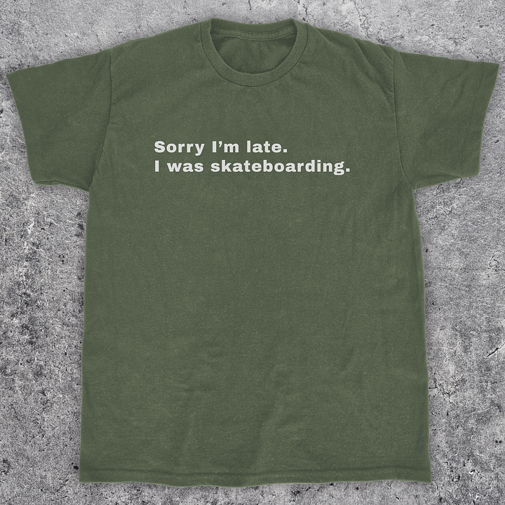 Sorry I'm late I was skateboarding, Funny T-Shirt Unisex product image (1)