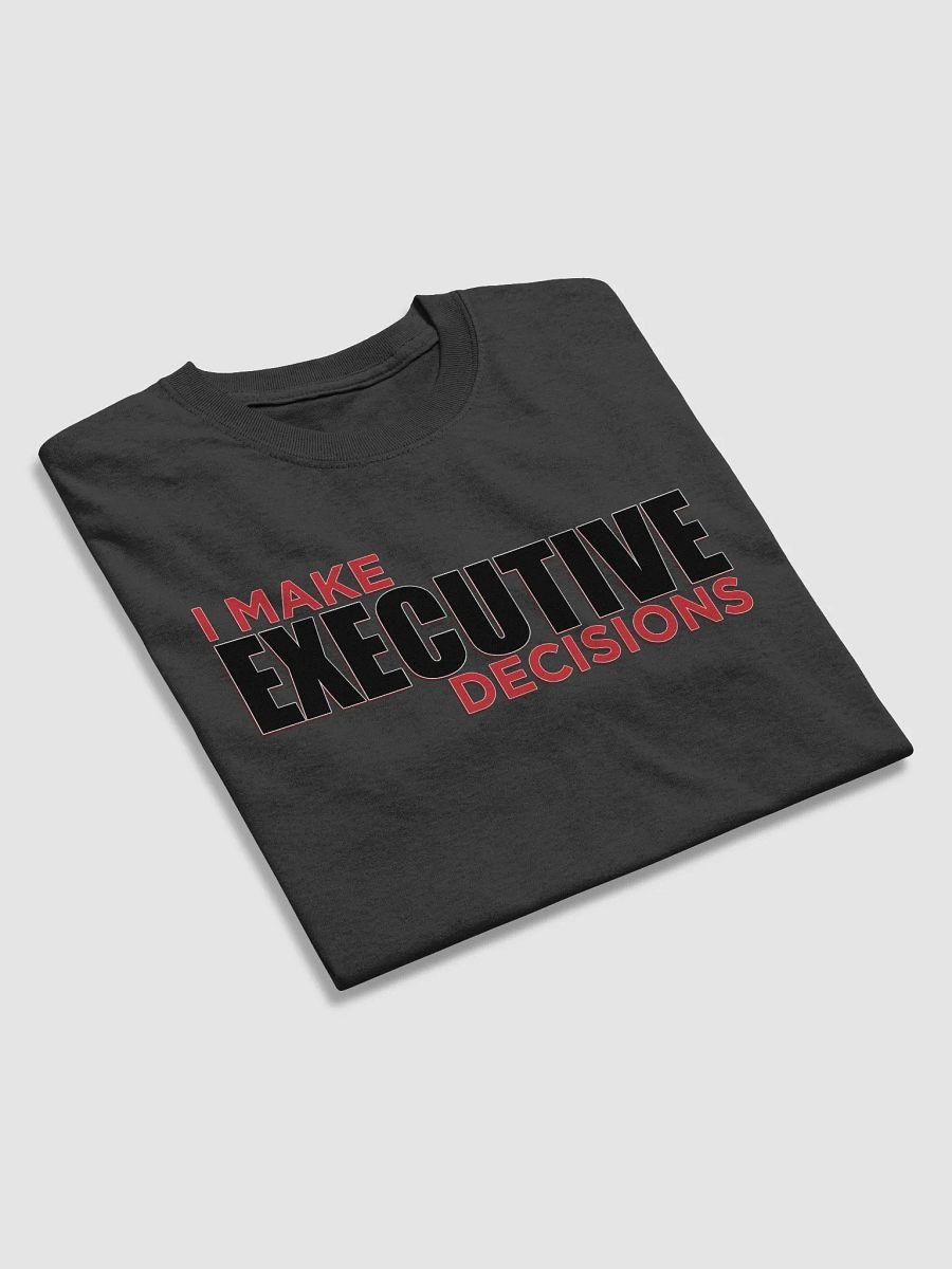 I MAKE EXECUTIVE DECISIONS V3 product image (4)