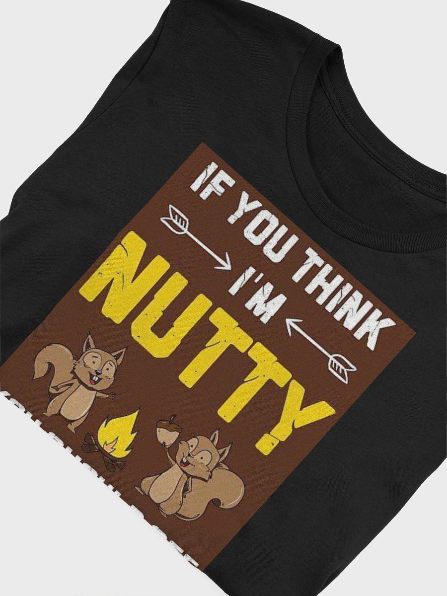 If You Think Im Nutty T-Shirt product image (18)