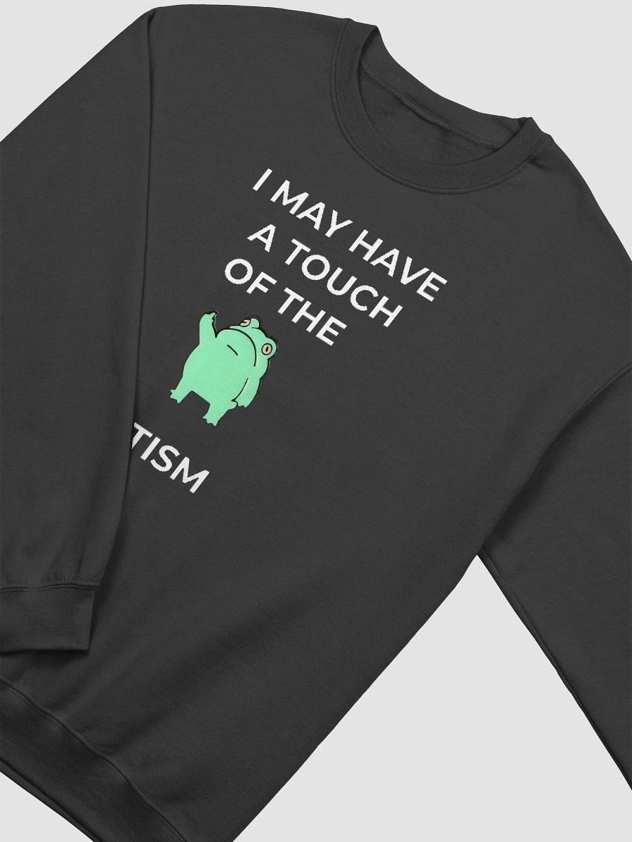 I May Have A Touch Of The Tism Sweatshirt product image (2)
