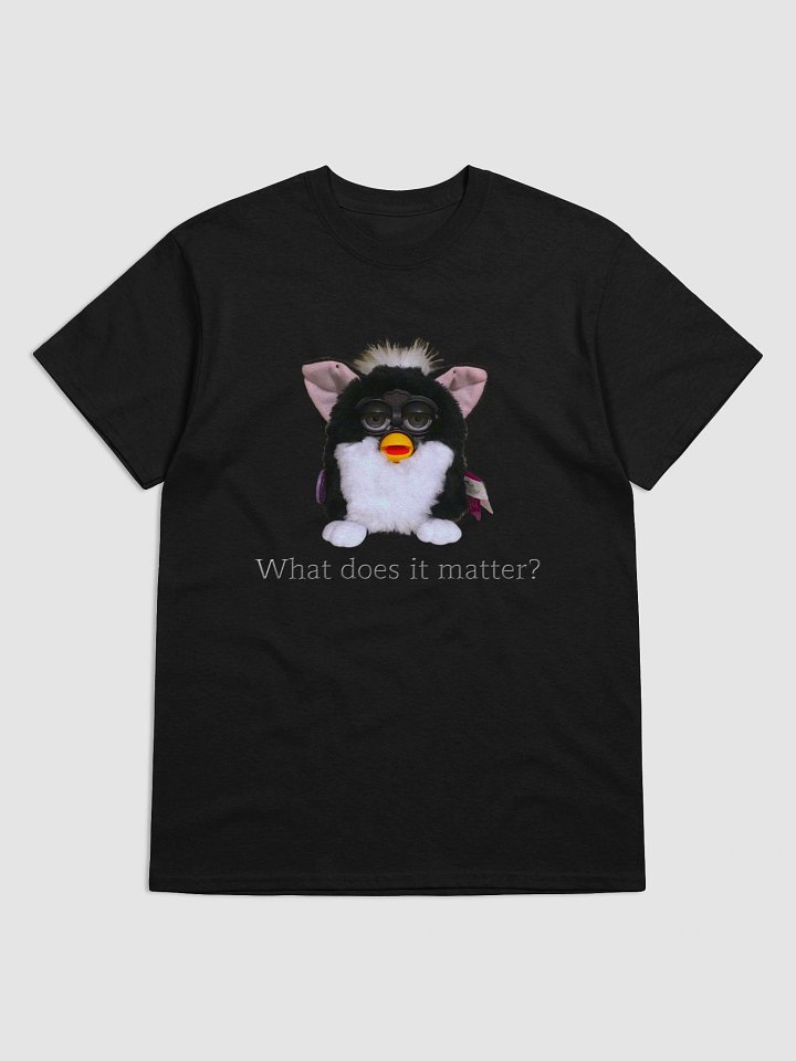What does it matter? Unisex T-Shirt 2 product image (9)