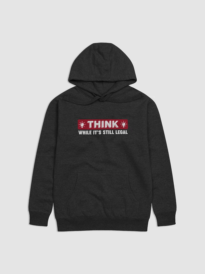 Think While It's Still Legal Hoodie product image (3)