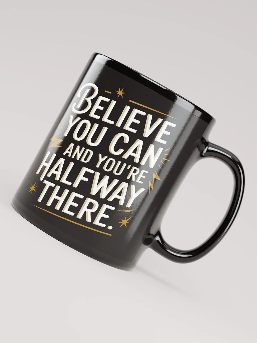 "Believe You Can And You're Halfway There" #Motivational Glossy Black Mug product image (4)