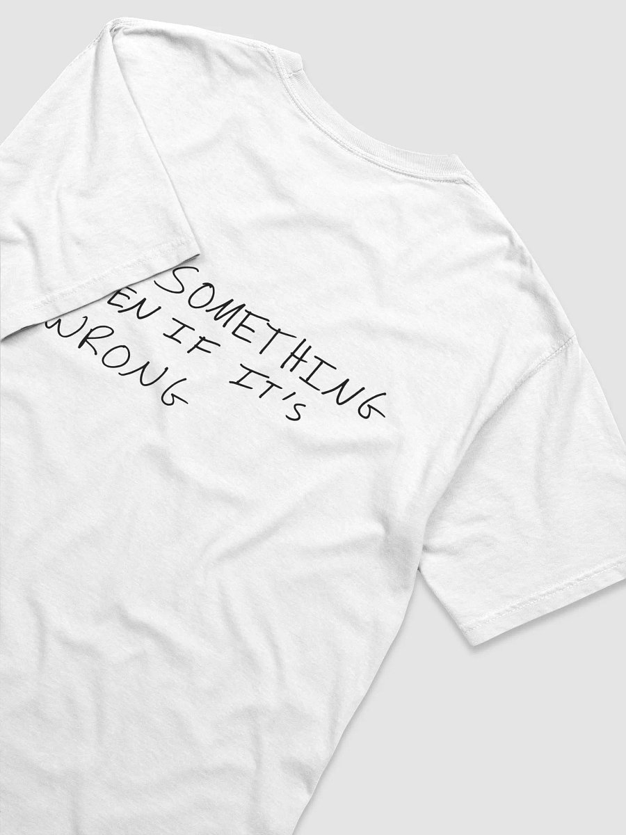 Do Something Even If It's Wrong- Printed Tee product image (4)