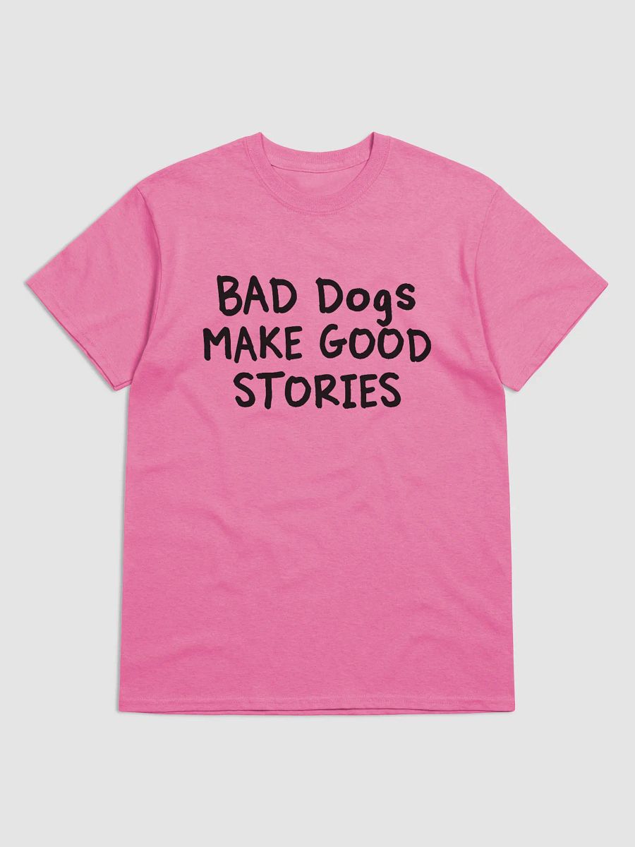 Bad dogs make good stories - shirt product image (2)