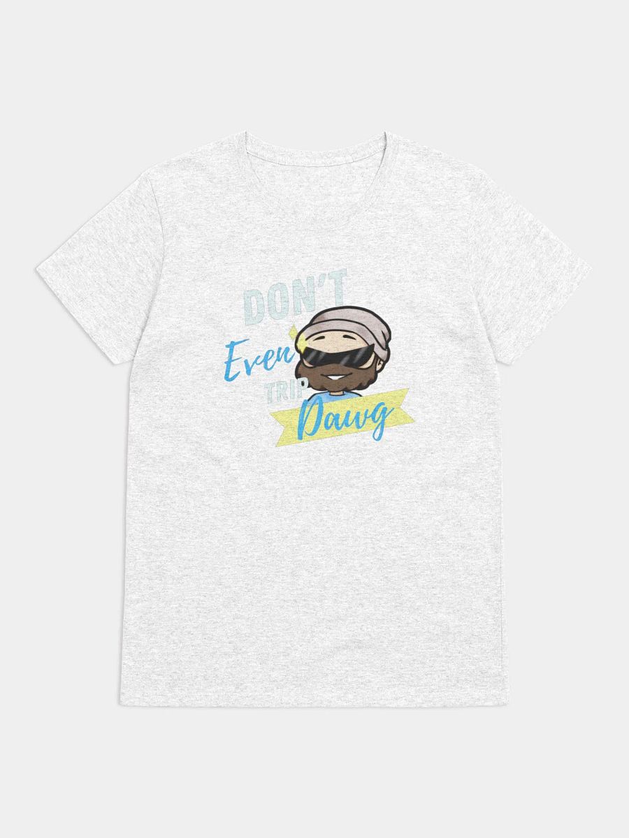 Don't Even Trip, Dawg Tee product image (7)