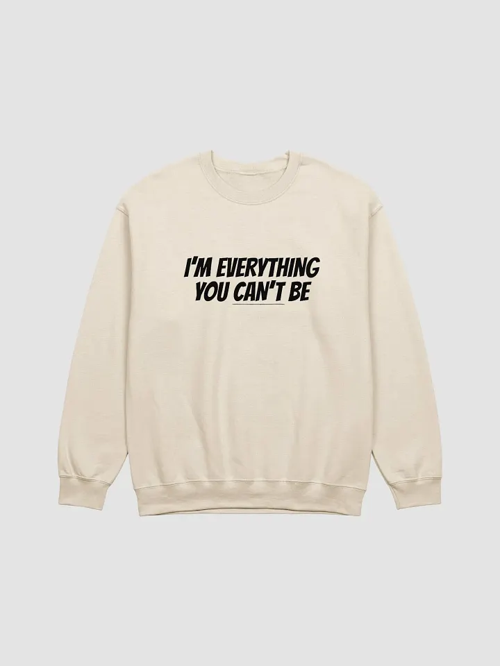 I'm Everything You Can't Be Sweatshirt product image (2)