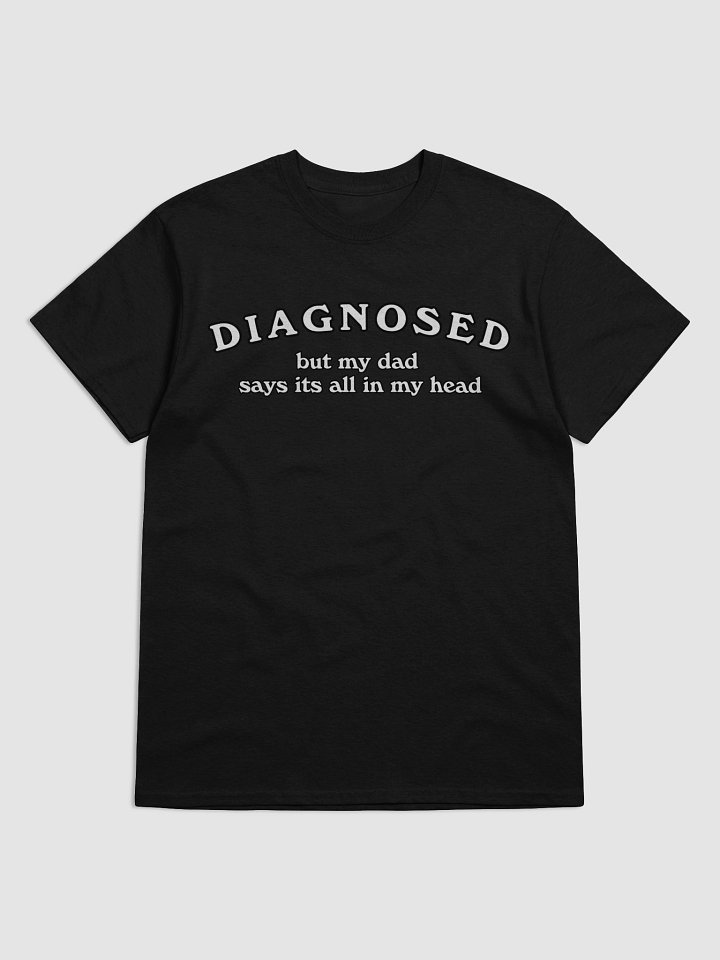 Dianosed but my dad says its all in my head product image (5)