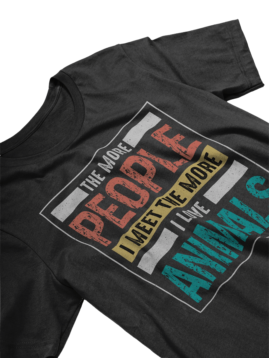 The More People I Meet The More I Love Animals T-shirt product image (3)