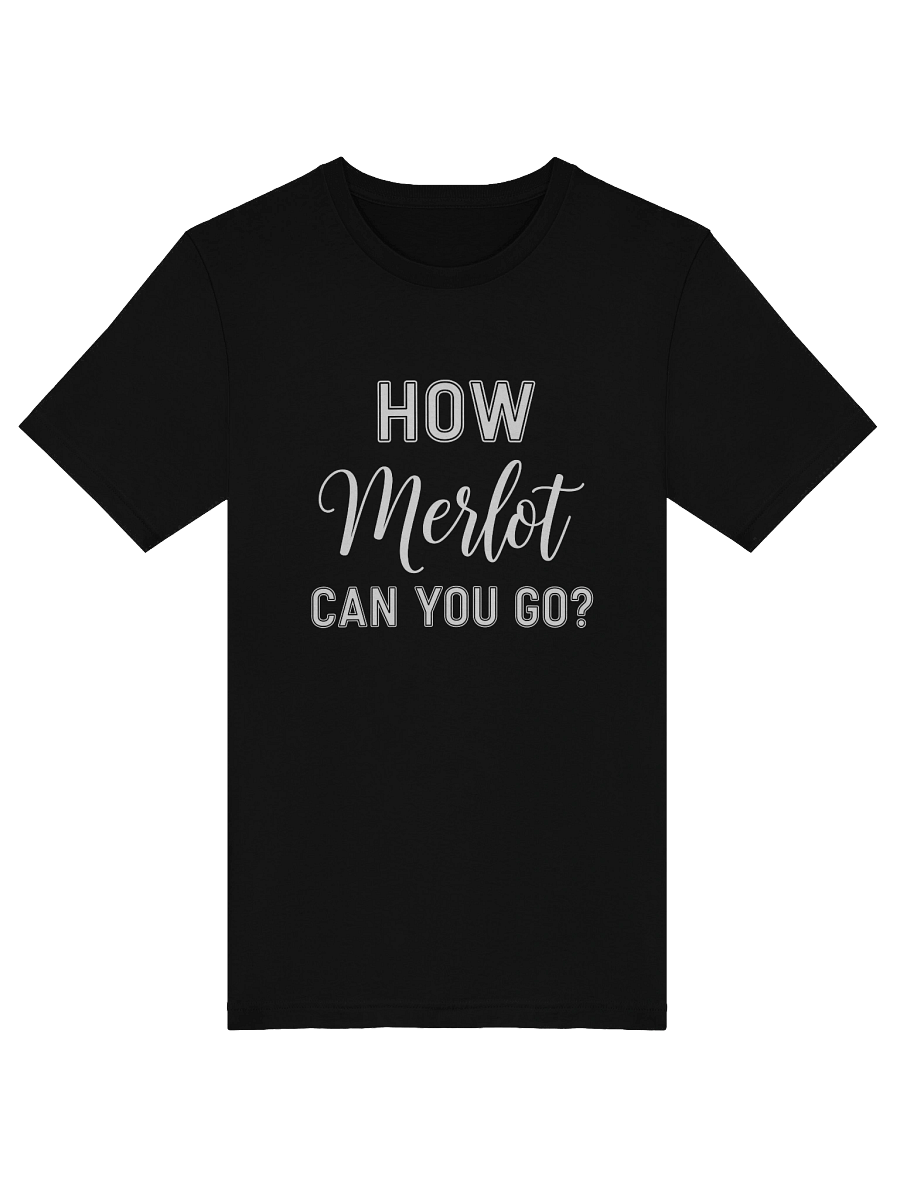 "How Merlot Can You Go?" T-Shirt - The Ultimate Casual Wine Attire product image (40)
