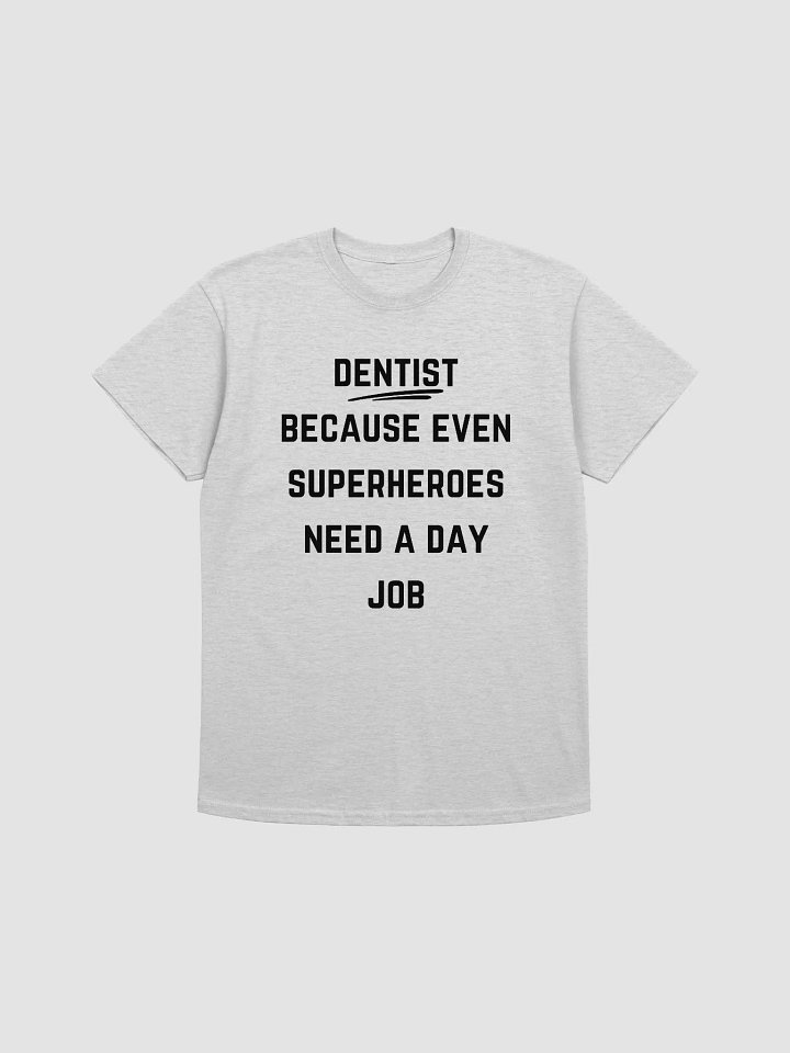 Dentist Quote Tshirt - Dentist: Because even superheroes need a day job product image (1)
