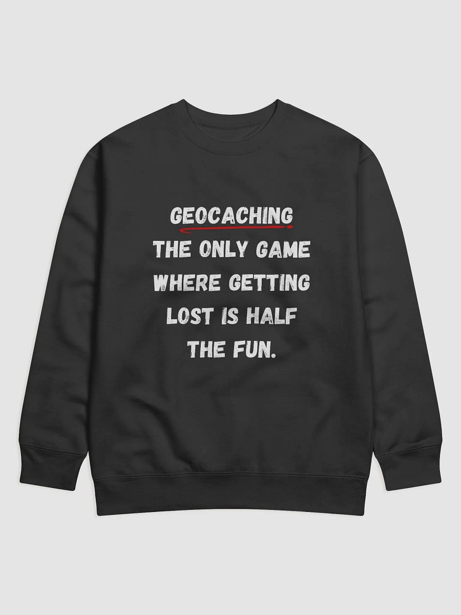 Geocaching: The only game where getting lost is half the fun - Stylish Geocaching Sweatshirt for Adventurers product image (1)