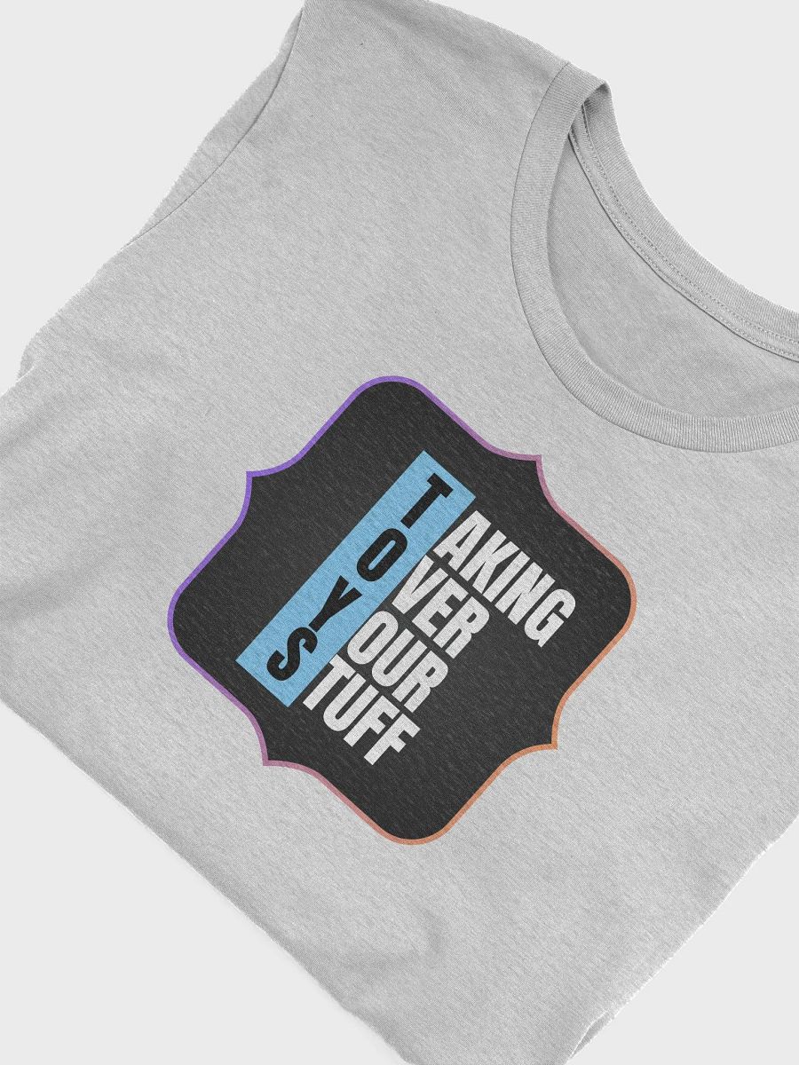 TOYS: Taking Over Your Stuff T-Shirt product image (5)