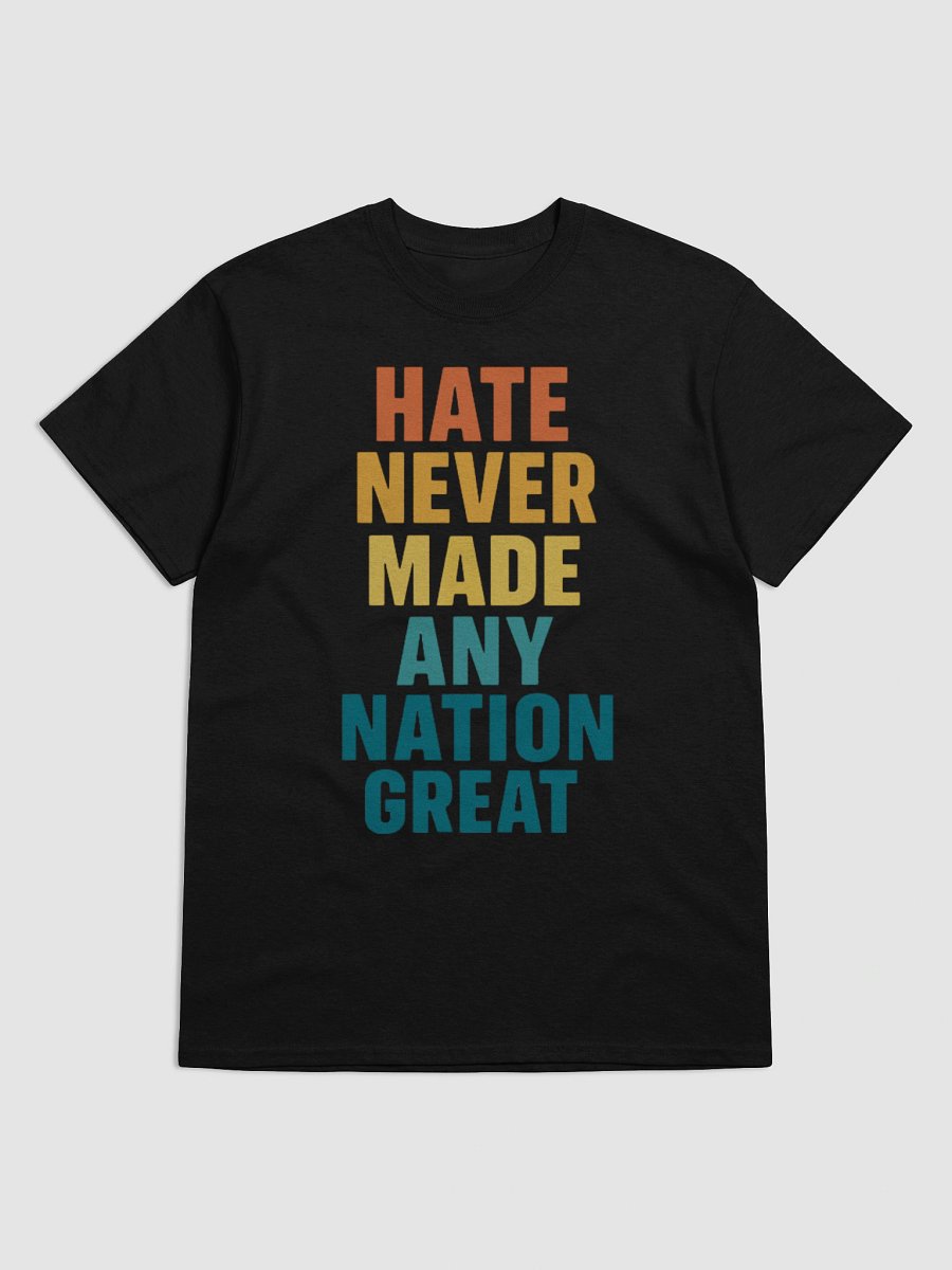 Hate Never Made Any Nation Great T-Shirt – Anti-Trump Political Tee for Activists product image (1)