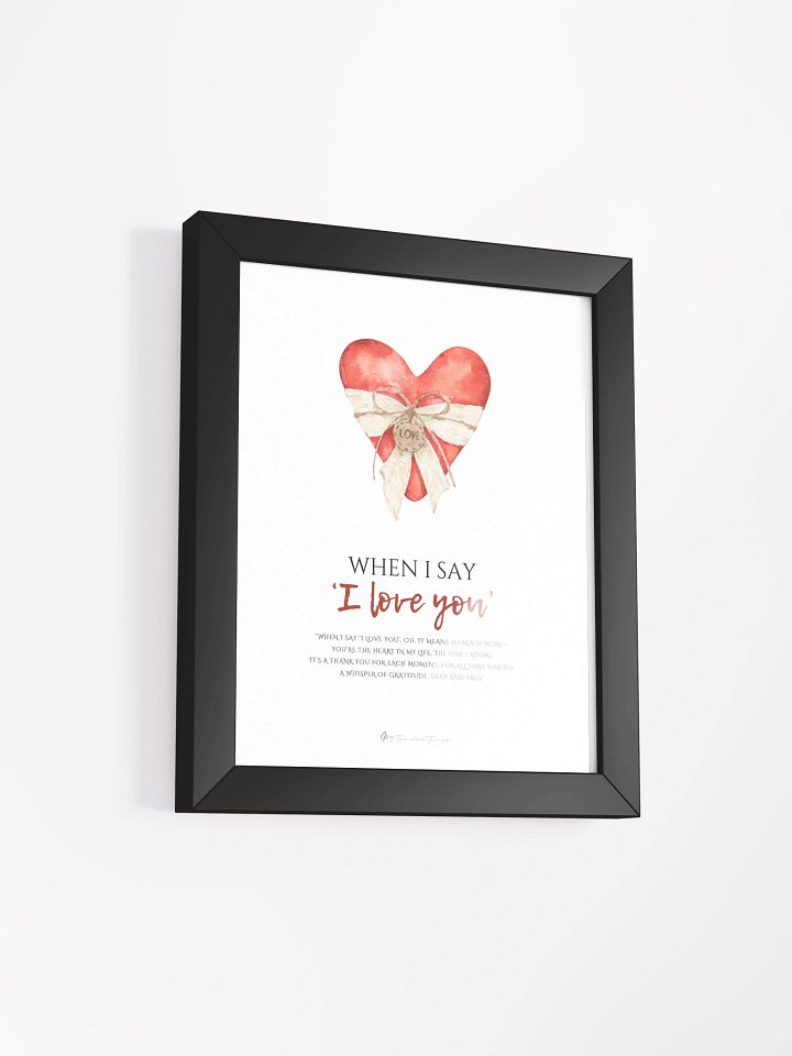 WHEN I SAY I LOVE YOU - Lyric Lines Poster with Black Frame product image (2)