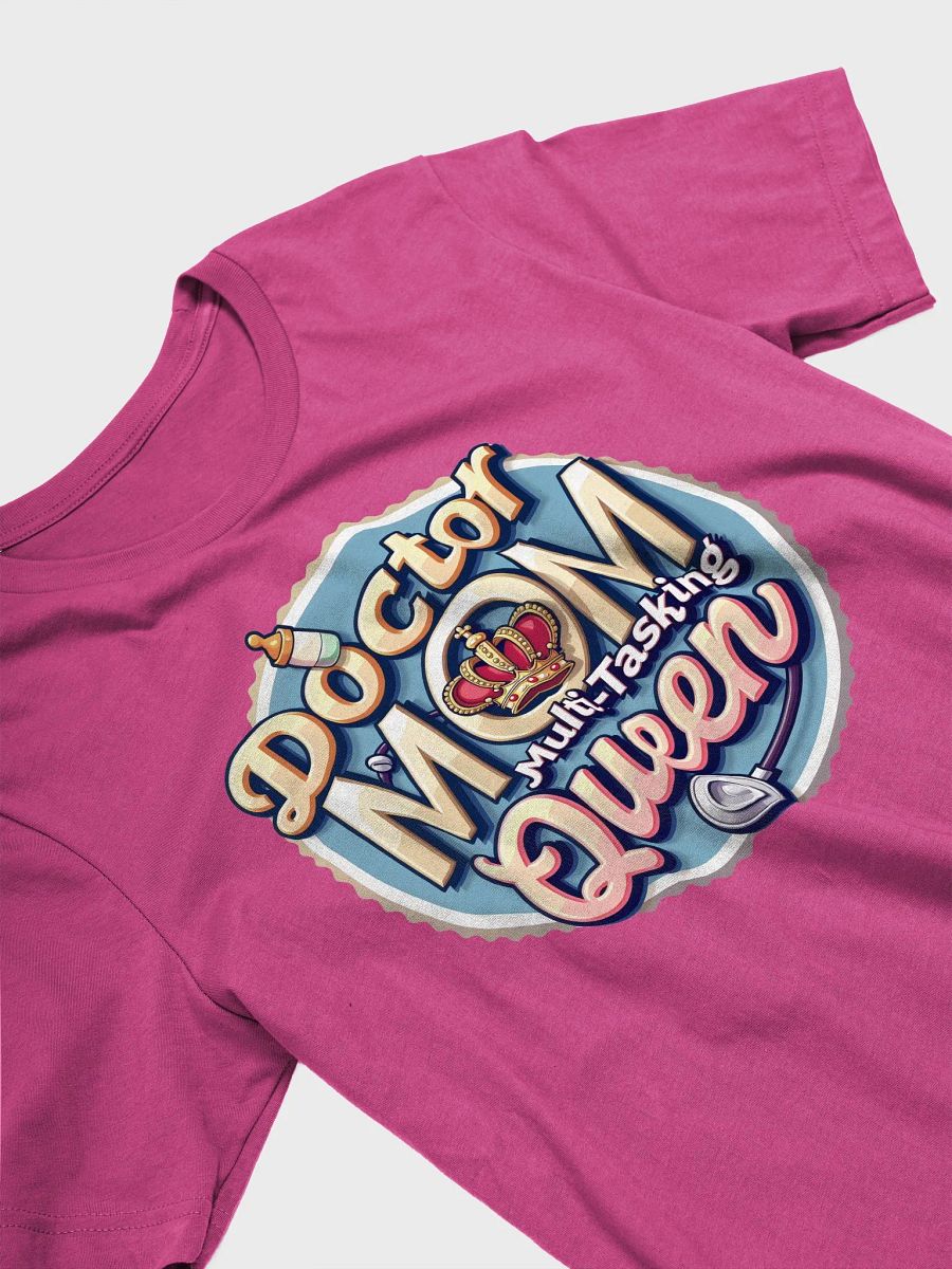 Doctor Mom, Multi-Tasking Queen T-Shirt product image (33)