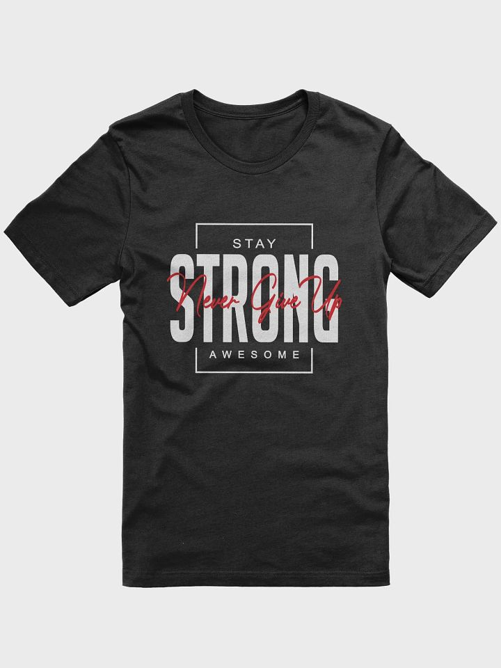 Stay Strong. Never Give Up. T-Shirt product image (1)